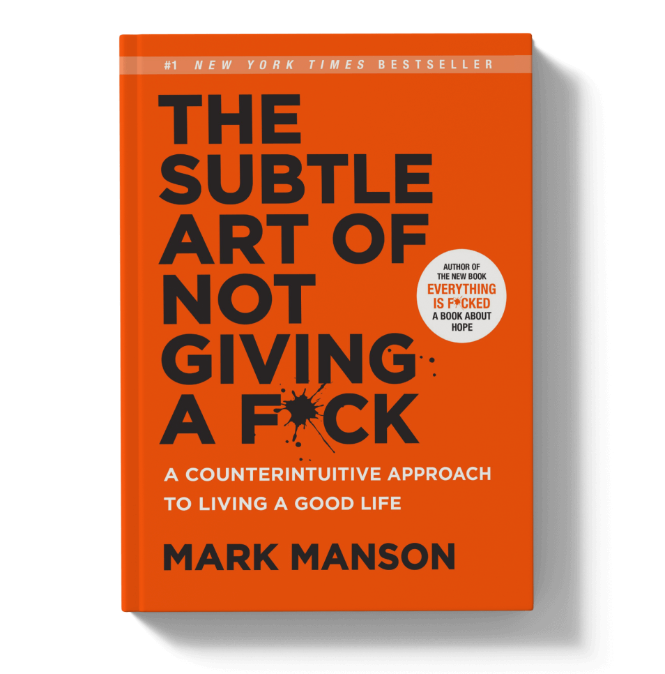 The Subtle Art of Not Giving a F*ck: A Counterintuitive Approach to Living  a Good Life