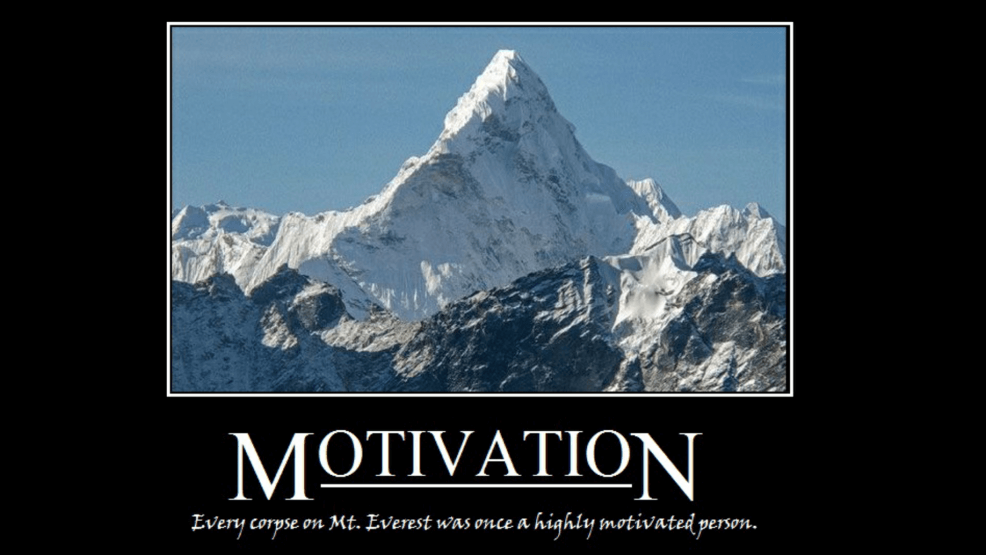 Every corpose on Mt Everest was once a highly motivated individual