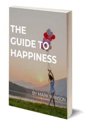 3 Ways To Be Happier In Life Mark Manson - how to be happy happiness ebook