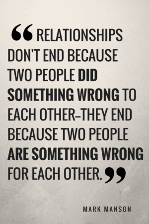 How to get over someone - Relationships don't end because two people did something wrong to each other—they end because two people are something wrong for each other
