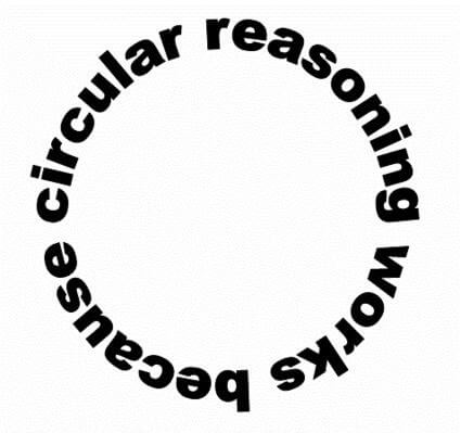 Logical fallacies - circular reasoning